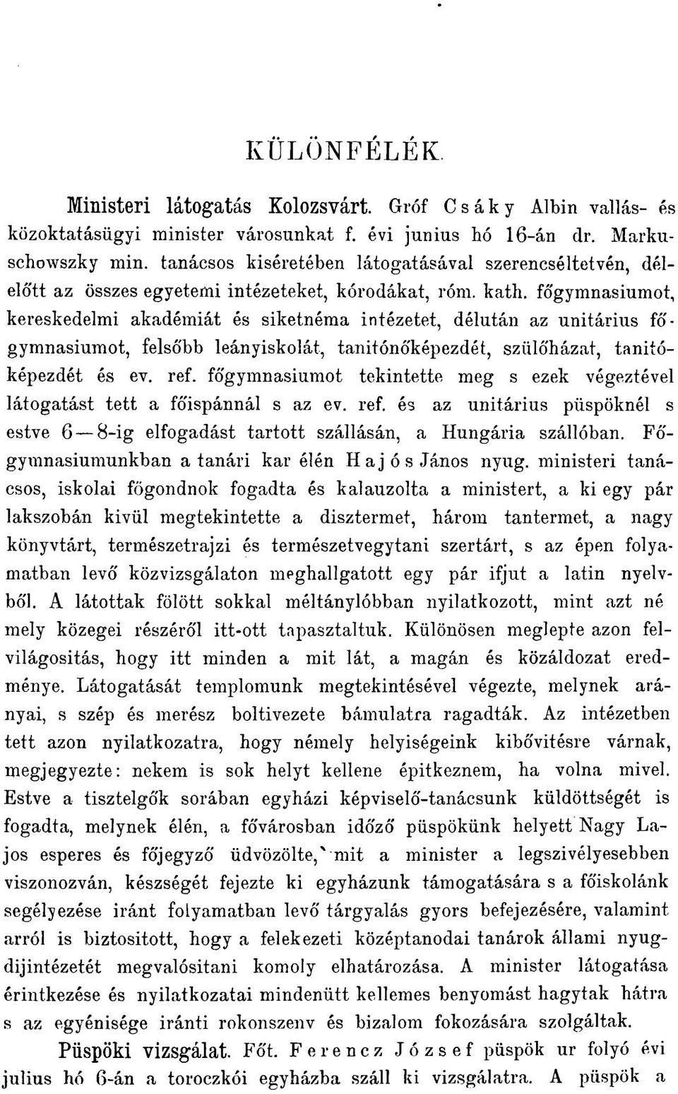 fó'gymnasiumot, kereskedelmi akadémiát és siketnéma intézetet, délután az unitárius fó'- gymnasiumot, felsó'bb leányiskolát, tanitónó'képezdét, szülőházat, tanitóképezdét és ev. ref.