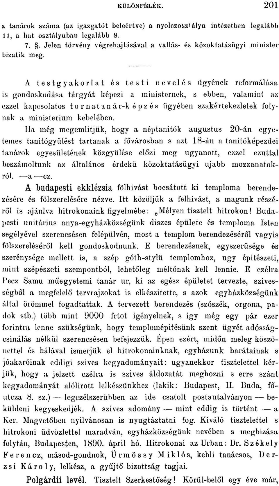 A testgyakorlat és testi nevelés ügyének reformálása is gondoskodása tárgyát képezi a m misternek, s ebben, valamint az ezzel kapcsolatos tornatanár-képzés ügyében szakértekezletek folynak a