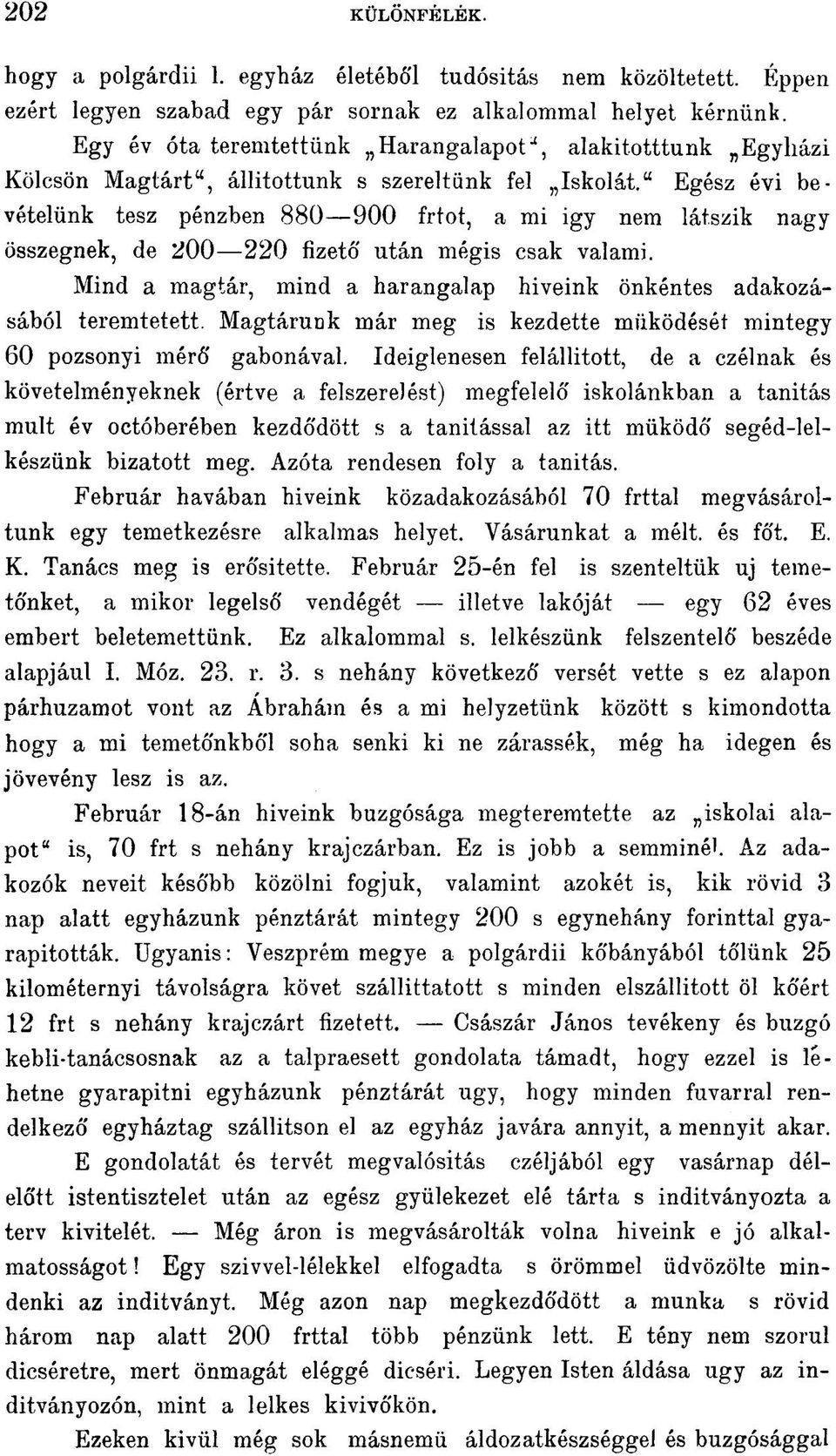 " Egész évi bevételünk tesz pénzben 880 900 frtot, a mi igy nem látszik nagy összegnek, de 200 220 fizető után mégis csak valami.