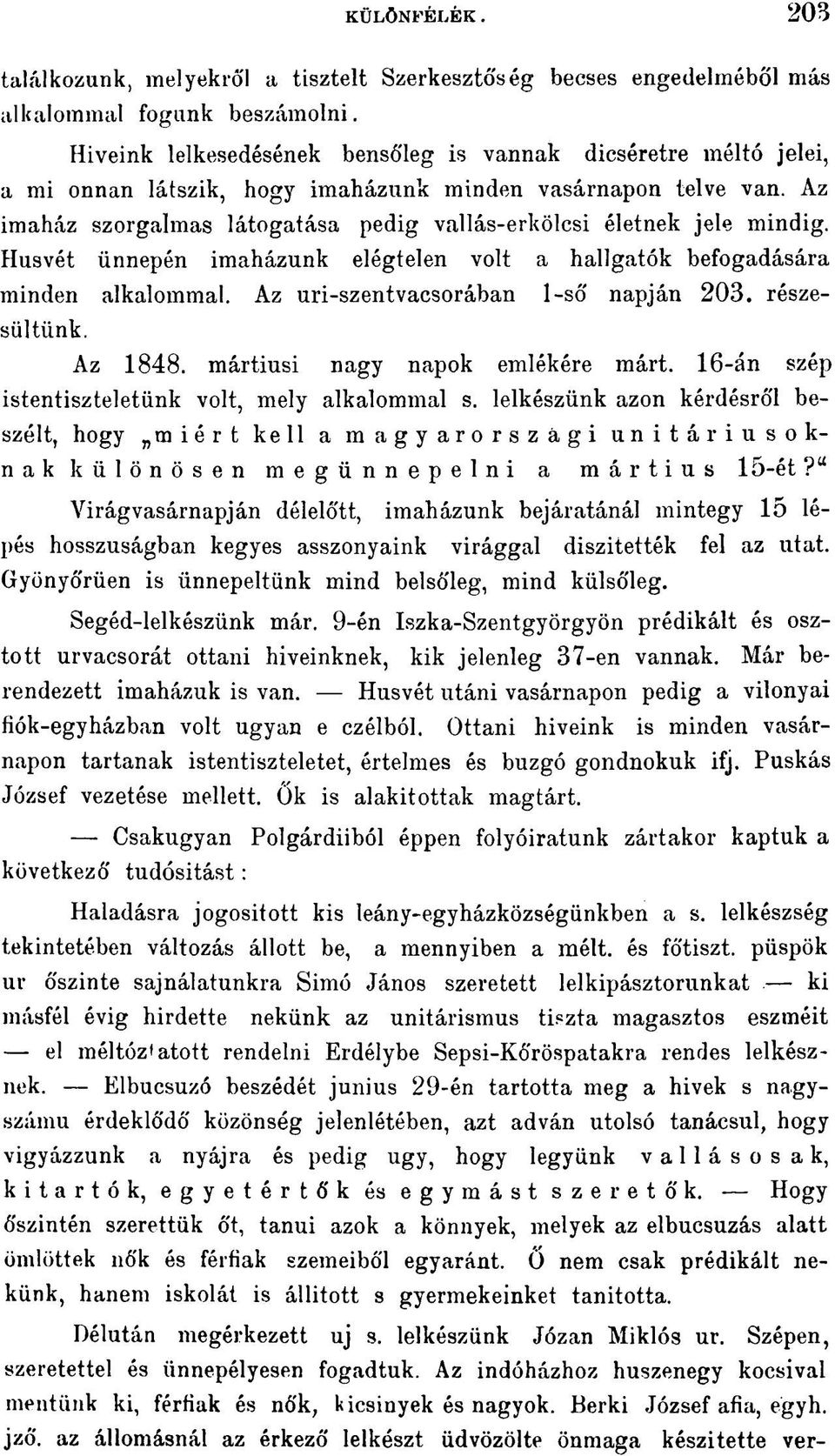 Az imaház szorgalmas látogatása pedig vallás-erkölcsi életnek jele mindig. Húsvét ünnepén imaházunk elégtelen volt a hallgatók befogadására minden alkalommal. Az uri-szentvacsorában 1-ső napján 203.