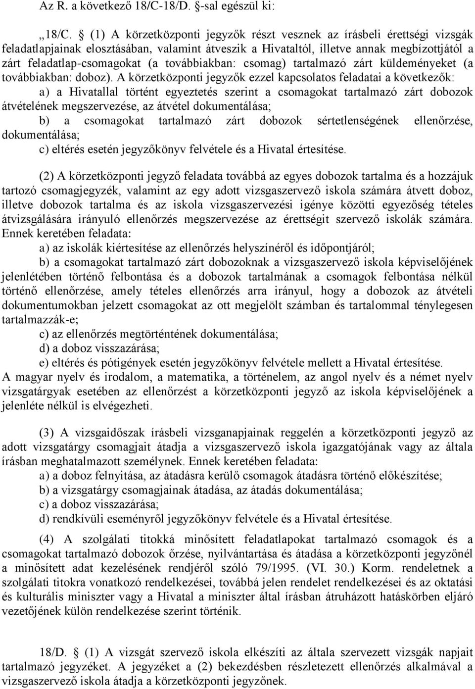 továbbiakban: csomag) tartalmazó zárt küldeményeket (a továbbiakban: doboz).