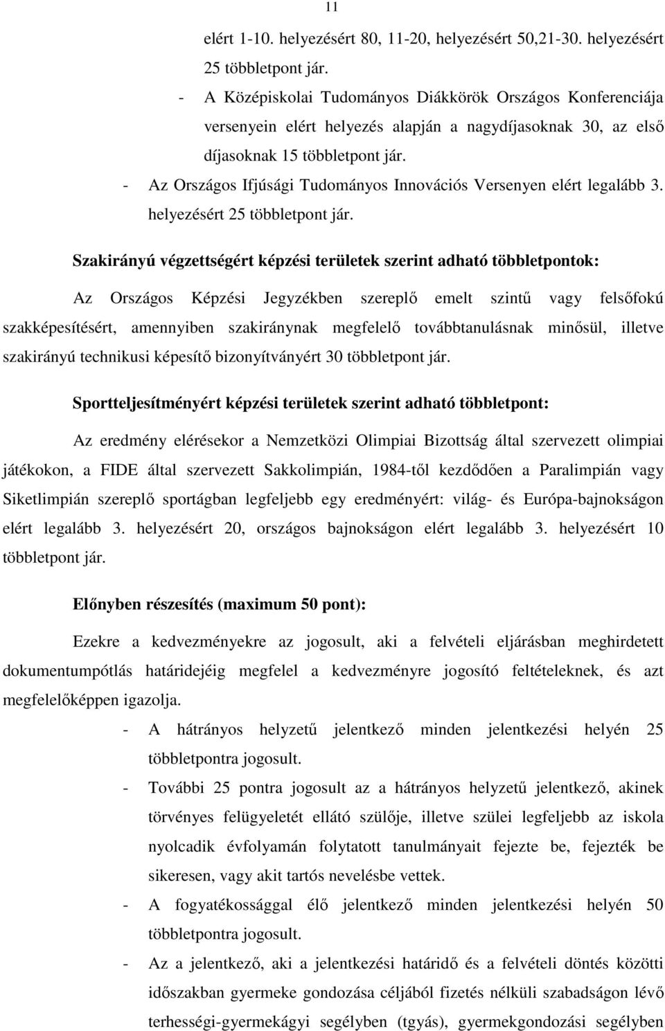 - Az Országos Ifjúsági Tudományos Innovációs Versenyen elért legalább 3. helyezésért 25 többletpont jár.