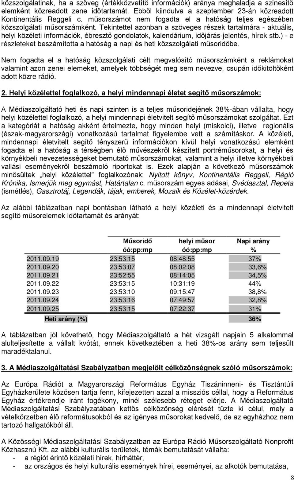 Tekintettel azonban a szöveges részek tartalmára - aktuális, i információk, ébresztő gondolatok, kalendárium, időjárás-jelentés, hírek stb.