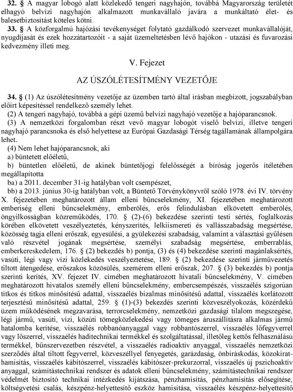 illeti meg. V. Fejezet AZ ÚSZÓLÉTESÍTMÉNY VEZETŐJE 34. (1) Az úszólétesítmény vezetője az üzemben tartó által írásban megbízott, jogszabályban előírt képesítéssel rendelkező személy lehet.