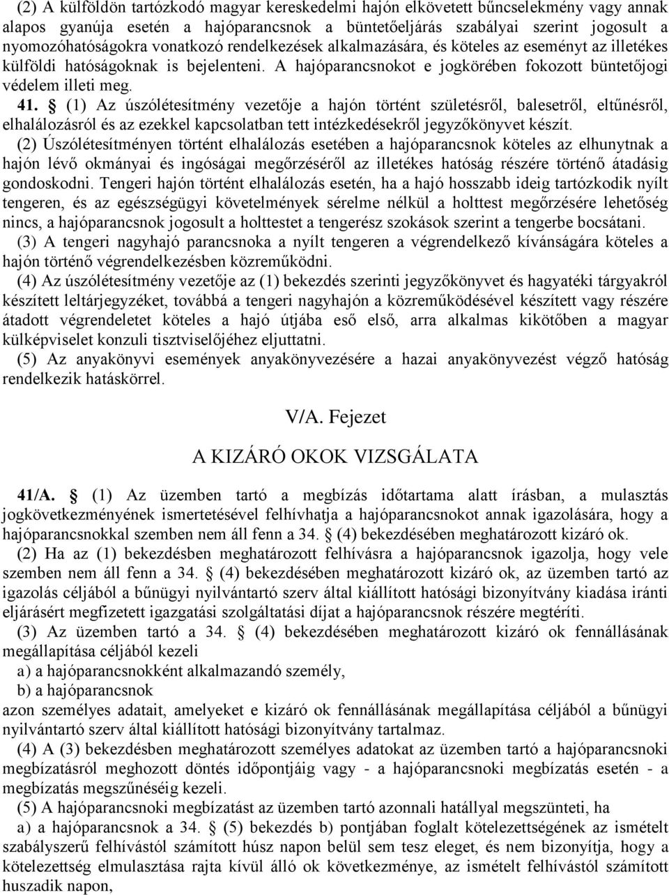 (1) Az úszólétesítmény vezetője a hajón történt születésről, balesetről, eltűnésről, elhalálozásról és az ezekkel kapcsolatban tett intézkedésekről jegyzőkönyvet készít.