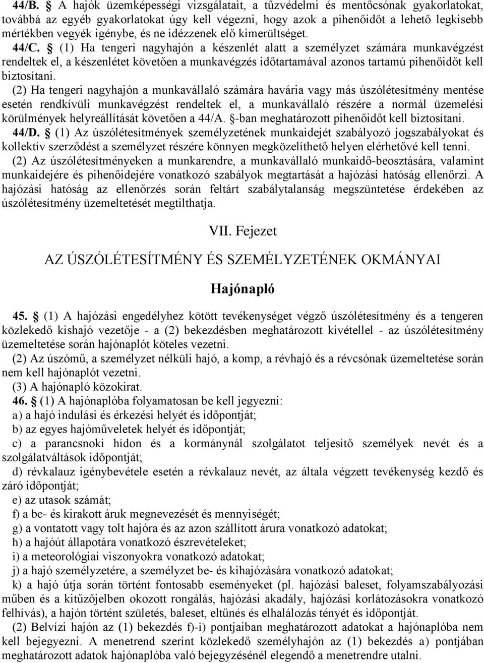 (1) Ha tengeri nagyhajón a készenlét alatt a személyzet számára munkavégzést rendeltek el, a készenlétet követően a munkavégzés időtartamával azonos tartamú pihenőidőt kell biztosítani.