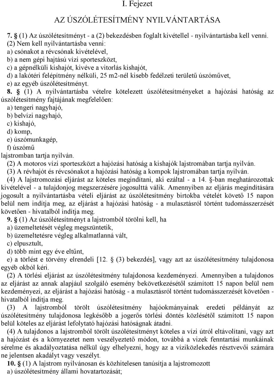 nélküli, 25 m2-nél kisebb fedélzeti területű úszóművet, e) az egyéb úszólétesítményt. 8.