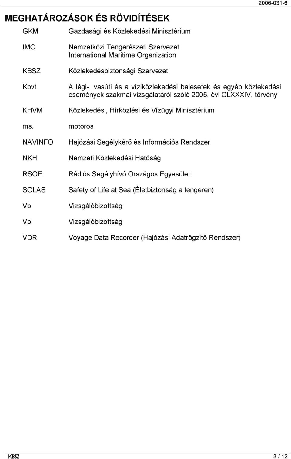 víziközlekedési balesetek és egyéb közlekedési események szakmai vizsgálatáról szóló 2005. évi CLXXXIV.