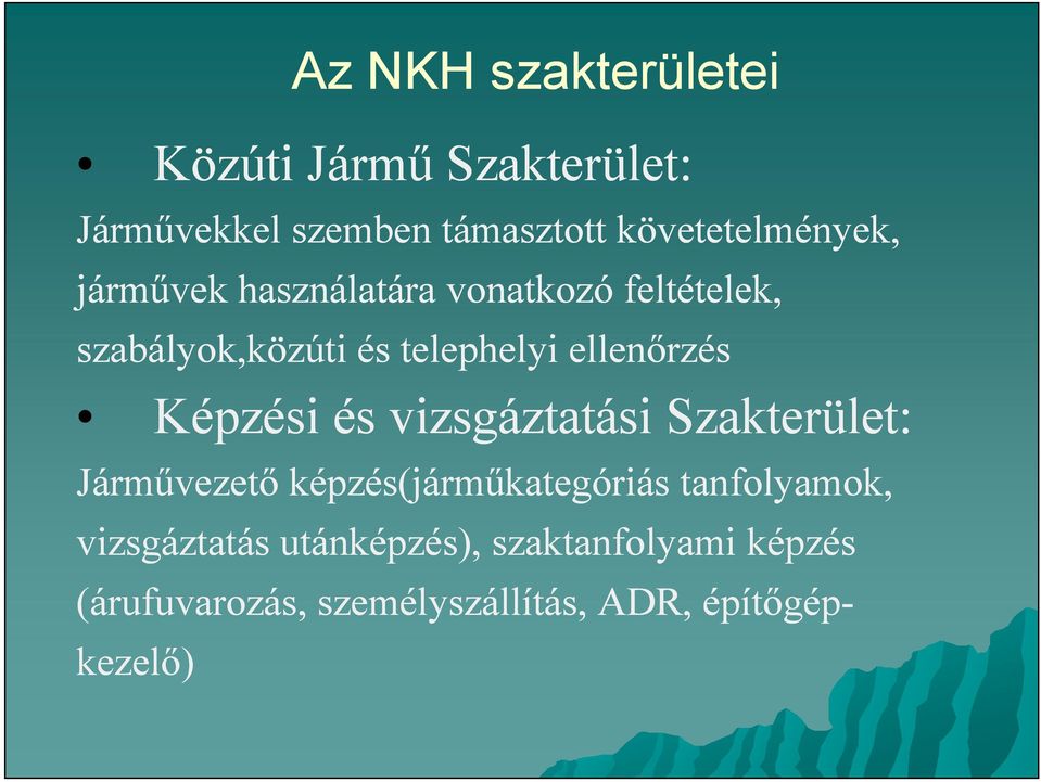 ellenőrzés Képzési és vizsgáztatási Szakterület: Járművezető képzés(járműkategóriás