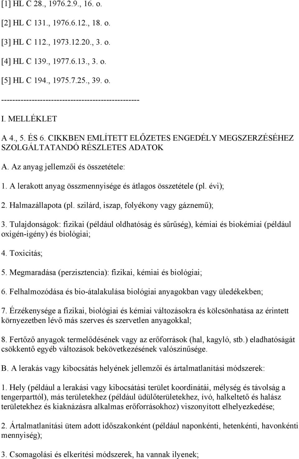 A lerakott anyag összmennyisége és átlagos összetétele (pl. évi); 2. Halmazállapota (pl. szilárd, iszap, folyékony vagy gáznemű); 3.