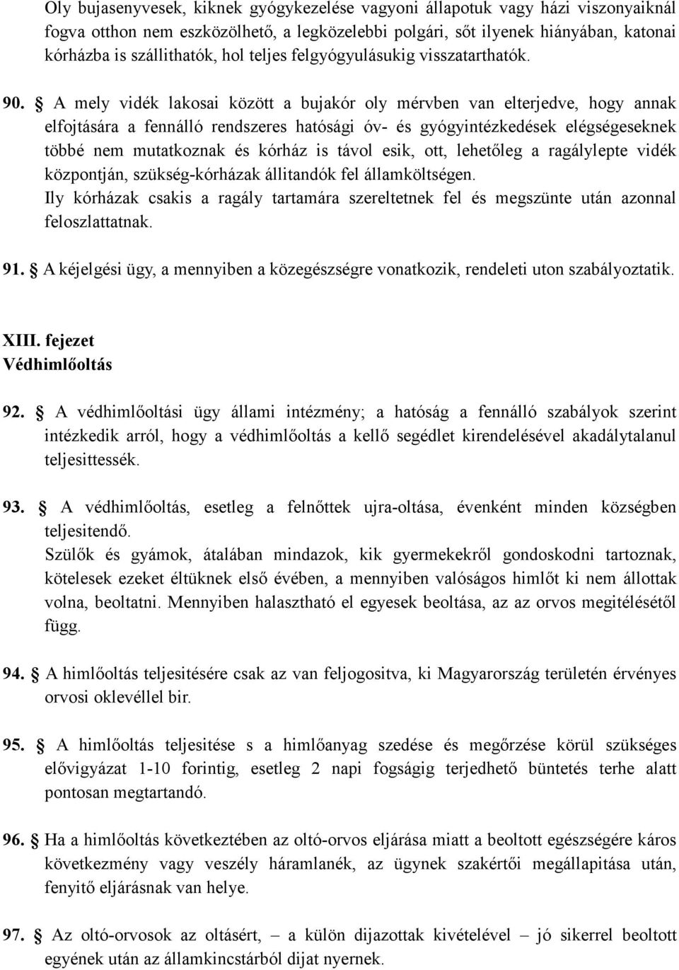 A mely vidék lakosai között a bujakór oly mérvben van elterjedve, hogy annak elfojtására a fennálló rendszeres hatósági óv- és gyógyintézkedések elégségeseknek többé nem mutatkoznak és kórház is