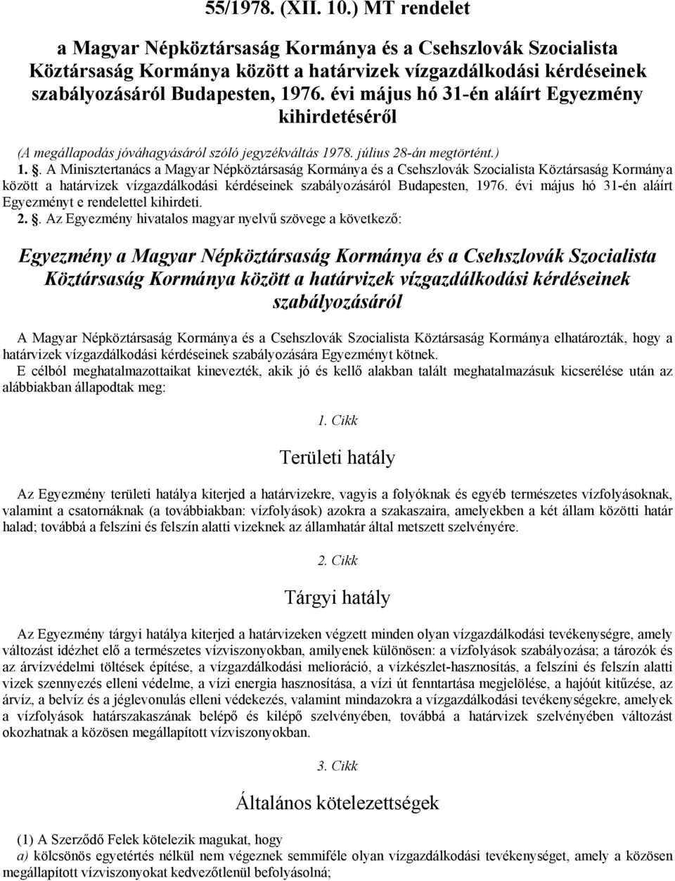 . A Minisztertanács a Magyar Népköztársaság Kormánya és a Csehszlovák Szocialista Köztársaság Kormánya között a határvizek vízgazdálkodási kérdéseinek szabályozásáról Budapesten, 1976.