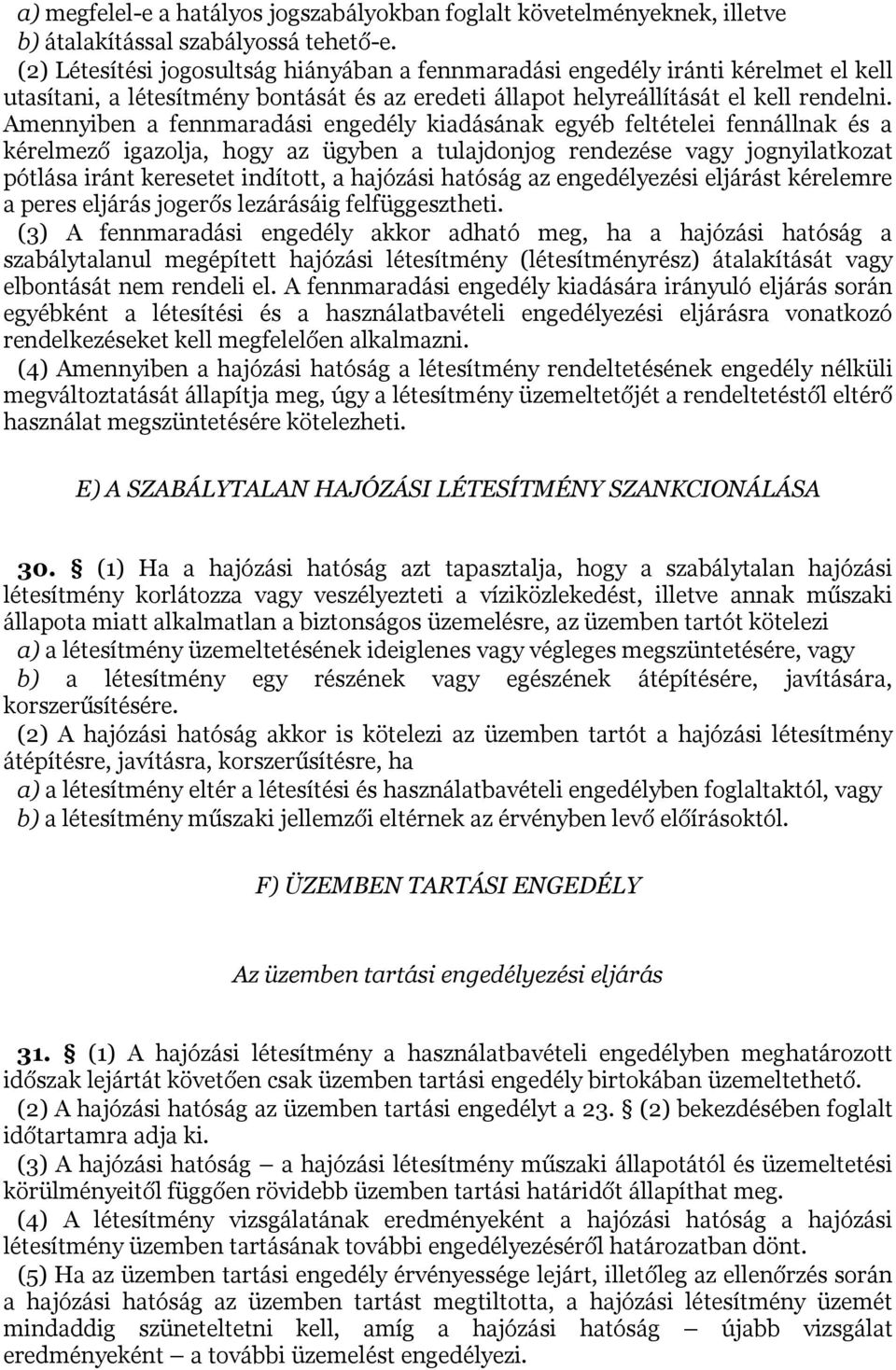 Amennyiben a fennmaradási engedély kiadásának egyéb feltételei fennállnak és a kérelmező igazolja, hogy az ügyben a tulajdonjog rendezése vagy jognyilatkozat pótlása iránt keresetet indított, a