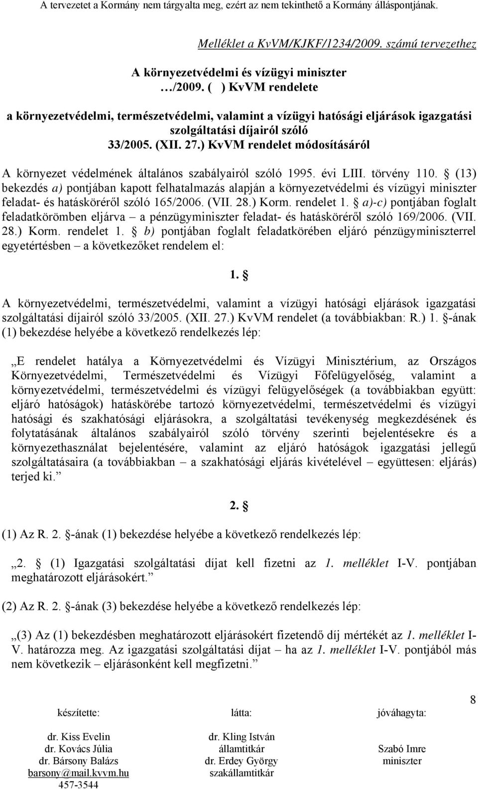 ) KvVM rendelet módosításáról A környezet védelmének általános szabályairól szóló 1995. évi LIII. törvény 110.