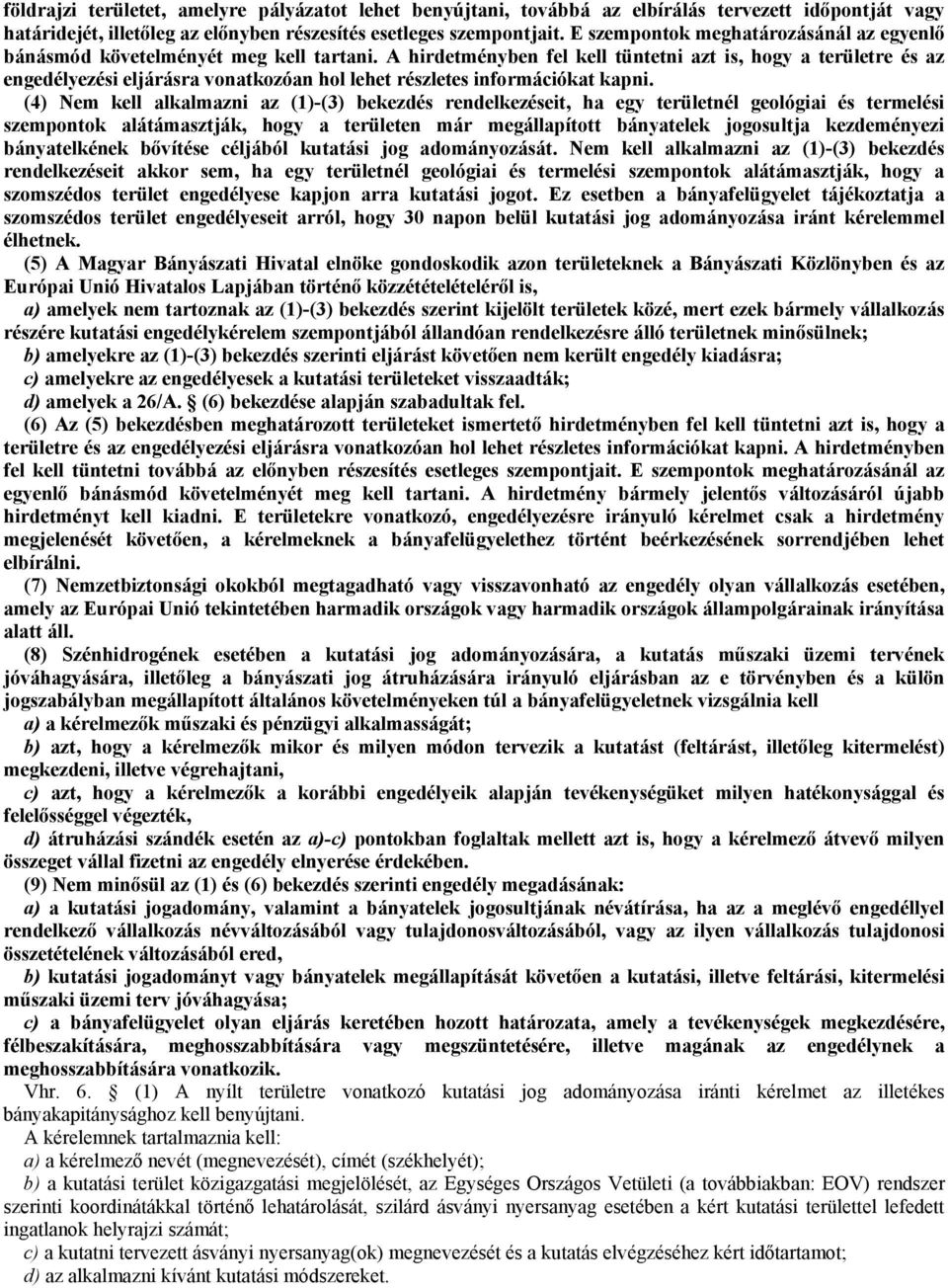 A hirdetményben fel kell tüntetni azt is, hogy a területre és az engedélyezési eljárásra vonatkozóan hol lehet részletes információkat kapni.