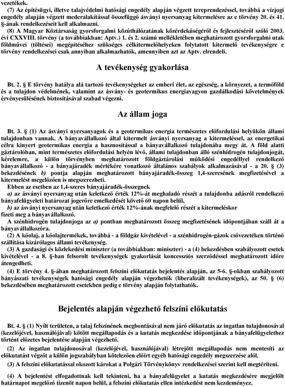 törvény 20. és 41. -ának rendelkezéseit kell alkalmazni. (8) A Magyar Köztársaság gyorsforgalmi közúthálózatának közérdekűségéről és fejlesztéséről szóló 2003. évi CXXVIII.