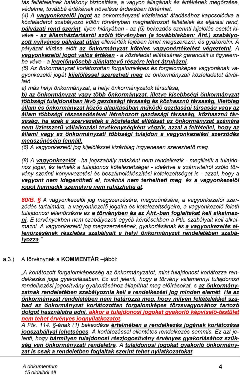 hiányában - az (5) bekezdés szerinti kijelölés esetét kivéve - az államháztartásról szóló törvényben (a továbbiakban: Áht.