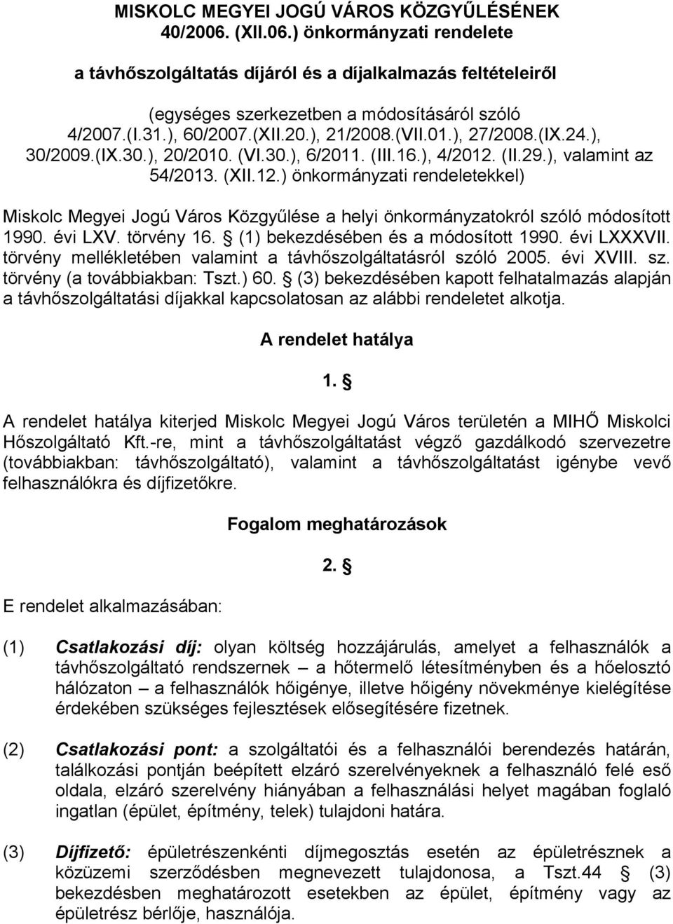 (II.29.), valamint az 54/2013. (XII.12.) önkormányzati rendeletekkel) Miskolc Megyei Jogú Város Közgyűlése a helyi önkormányzatokról szóló módosított 1990. évi LXV. törvény 16.