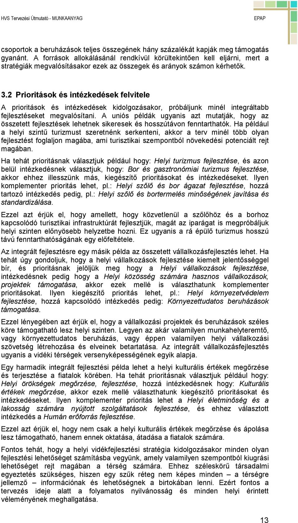 2 Prioritások és intézkedések felvitele A prioritások és intézkedések kidolgozásakor, próbáljunk minél integráltabb fejlesztéseket megvalósítani.