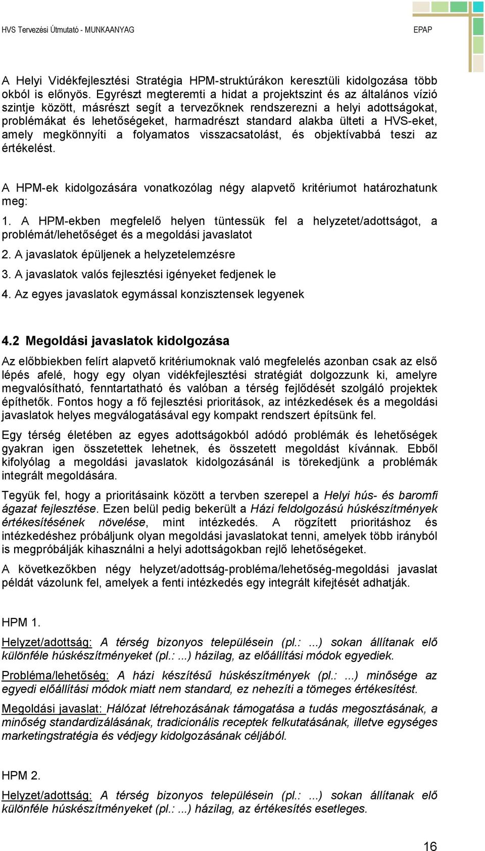 ülteti a HVS-eket, amely megkönnyíti a folyamatos visszacsatolást, és objektívabbá teszi az értékelést. A HPM-ek kidolgozására lag négy alapvetı kritériumot határozhatunk meg: 1.