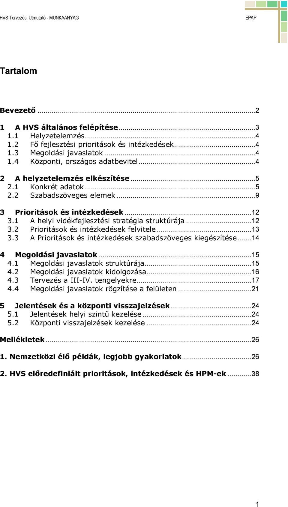 ..13 3.3 A Prioritások és intézkedések szabadszöveges kiegészítése...14 4 Megoldási javaslatok...15 4.1 Megoldási javaslatok struktúrája...15 4.2 Megoldási javaslatok kidolgozása...16 4.