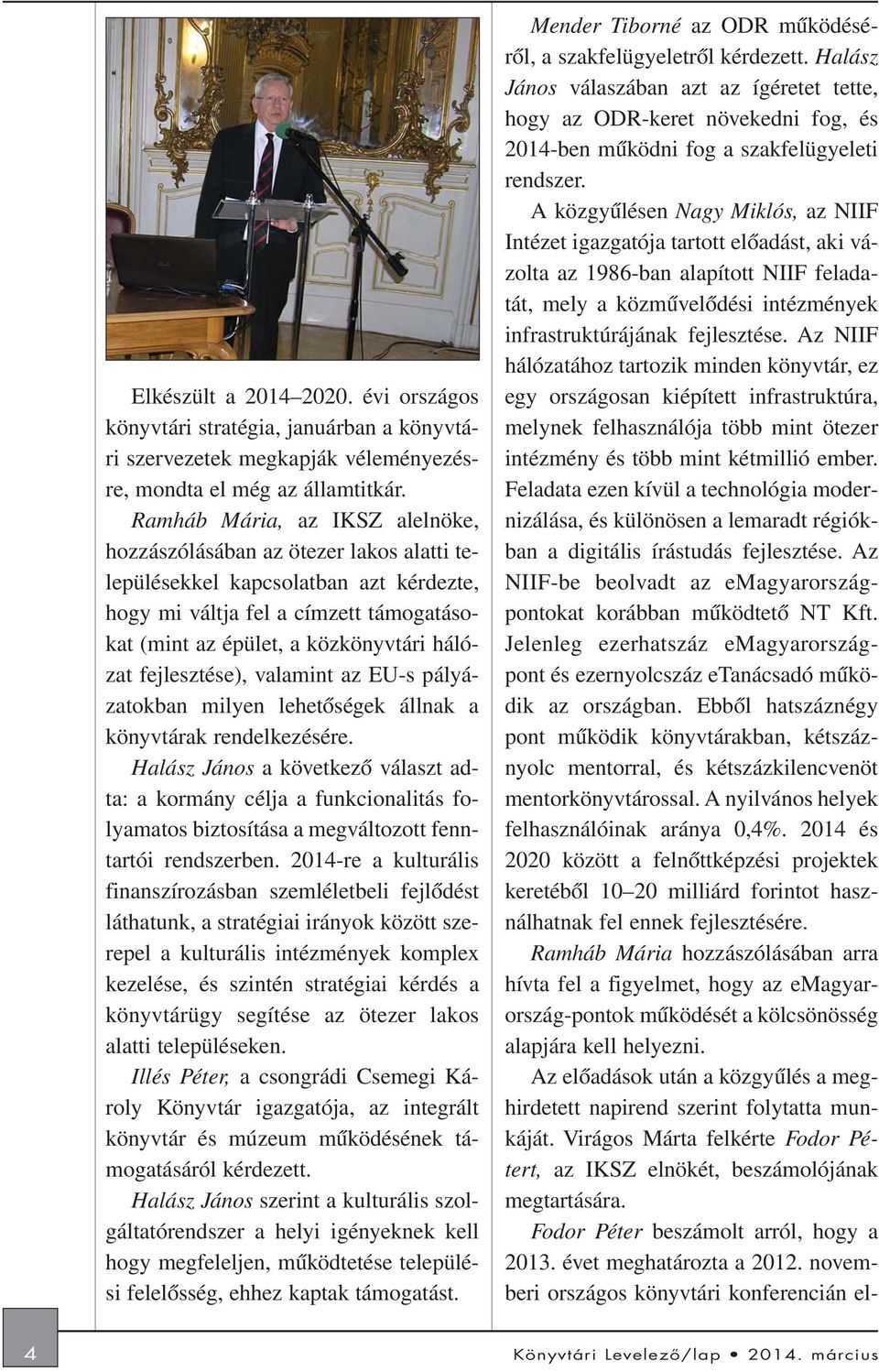 fejlesztése), valamint az EU-s pályázatokban milyen lehetõségek állnak a könyvtárak rendelkezésére.
