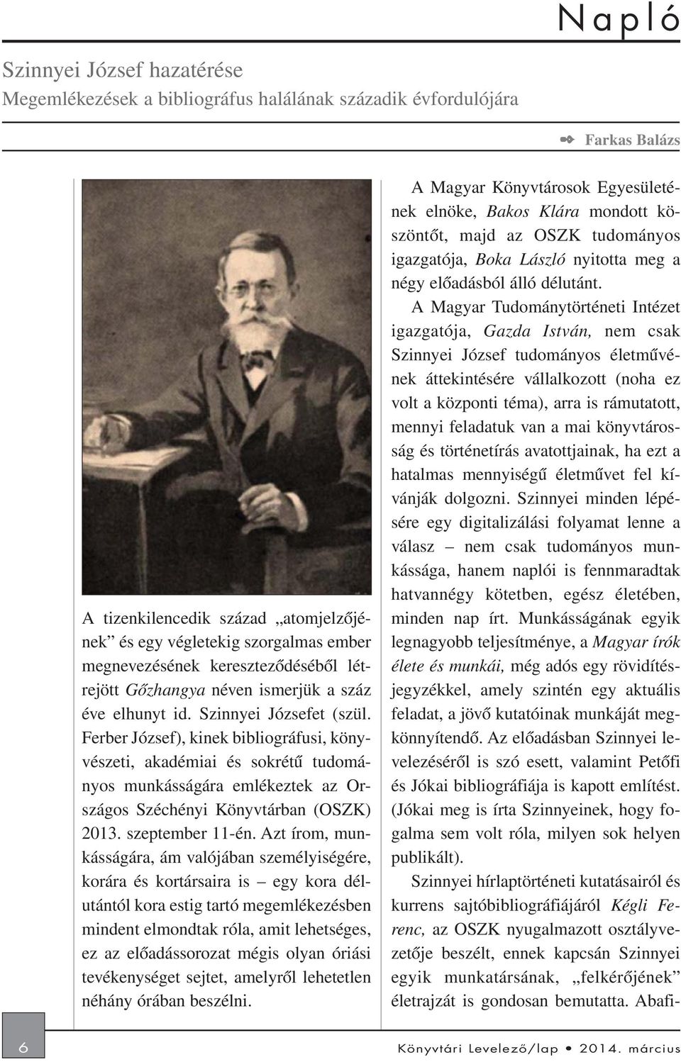 Ferber József), kinek bibliográfusi, könyvészeti, akadémiai és sokrétû tudományos munkásságára emlékeztek az Országos Széchényi Könyvtárban (OSZK) 2013. szeptember 11-én.