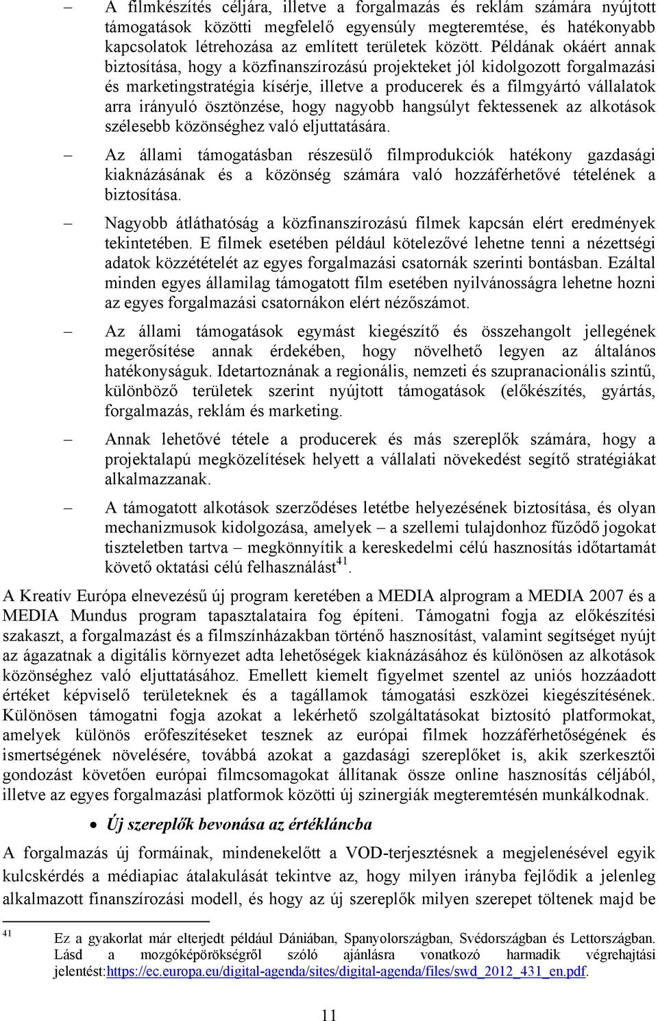 ösztönzése, hogy nagyobb hangsúlyt fektessenek az alkotások szélesebb közönséghez való eljuttatására.