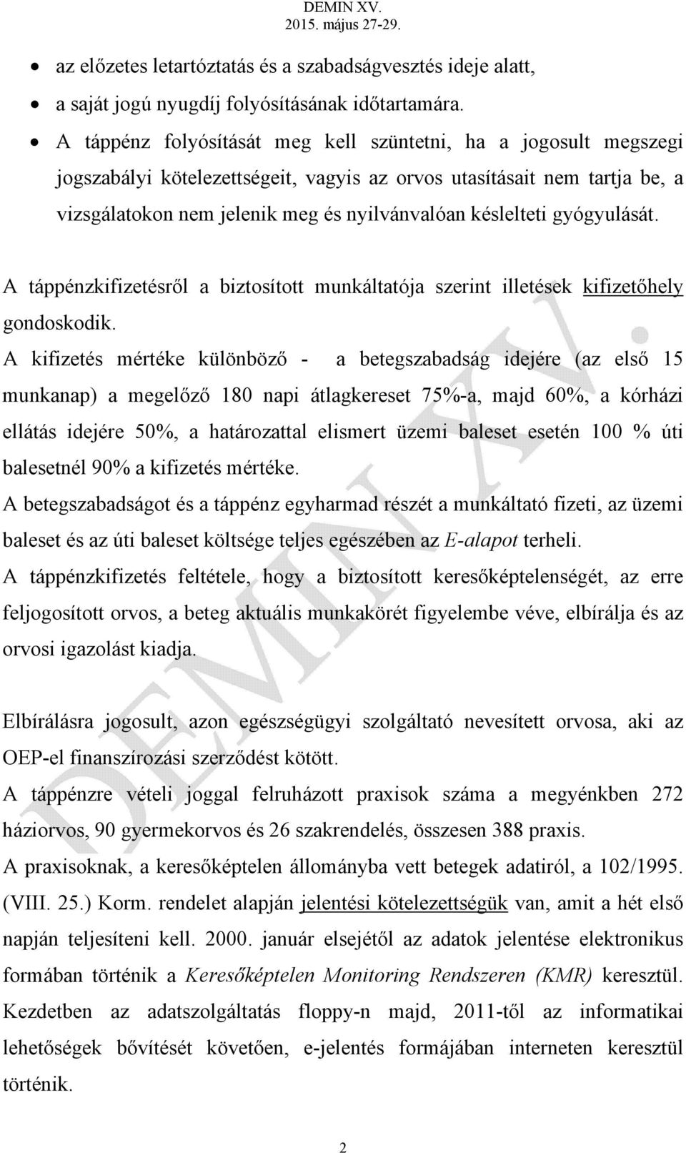 gyógyulását. A táppénzkifizetésről a biztosított munkáltatója szerint illetések kifizetőhely gondoskodik.