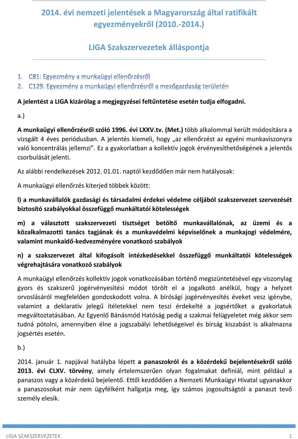 ) több alkalommal került módosításra a vizsgált 4 éves periódusban. A jelentés kiemeli, hogy az ellenőrzést az egyéni munkaviszonyra való koncentrálás jellemzi.