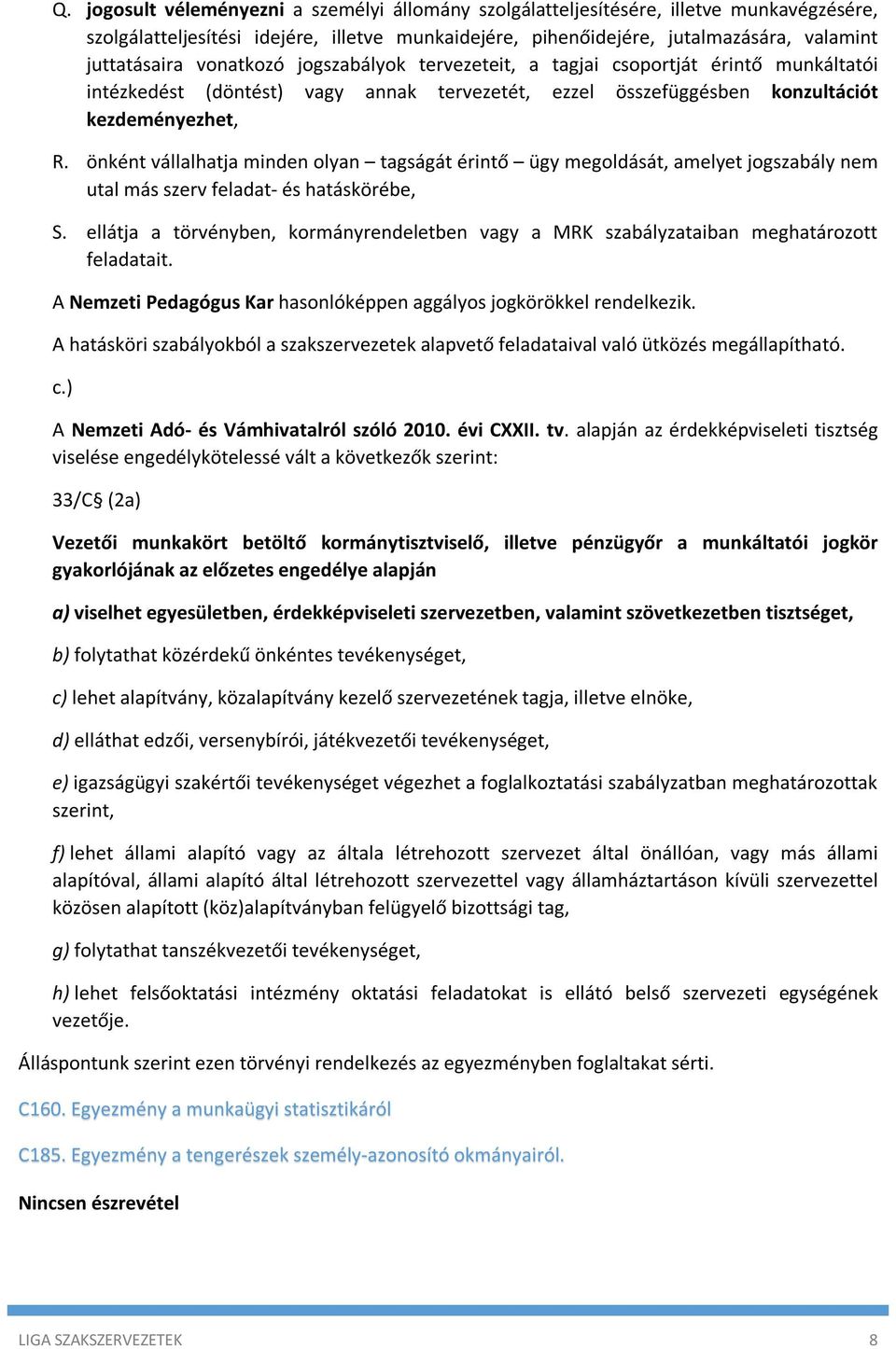 önként vállalhatja minden olyan tagságát érintő ügy megoldását, amelyet jogszabály nem utal más szerv feladat- és hatáskörébe, S.