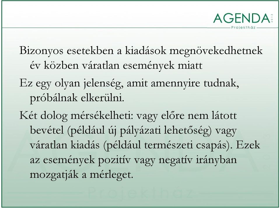 Két dolog mérsékelheti: vagy előre nem látott bevétel (például új pályázati lehetőség)