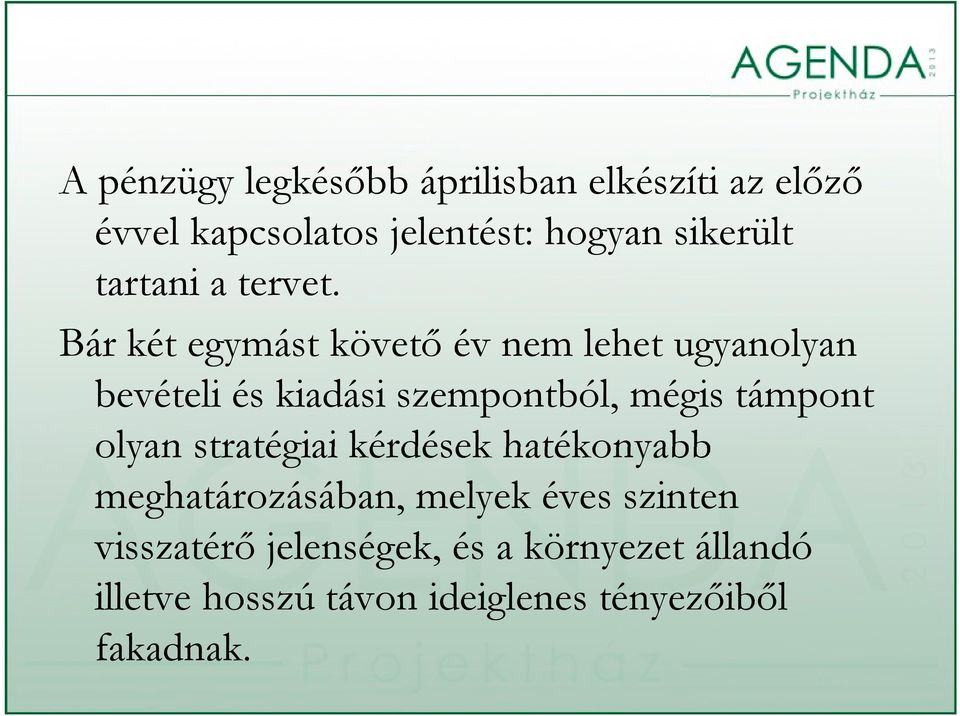 Bár két egymást követő év nem lehet ugyanolyan y bevételi és kiadási szempontból, mégis támpont