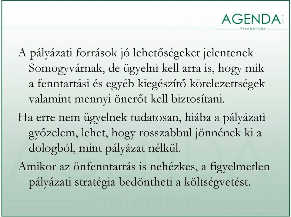 Ha erre nem ügyelnek tudatosan, hiába a pályázati győzelem, lehet, hogy rosszabbul jönnének ki a dologból,