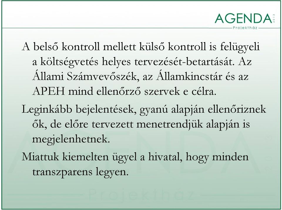 Az Állami Számvevőszék, az Államkincstár és az APEH mind ellenőrző szervek e célra.