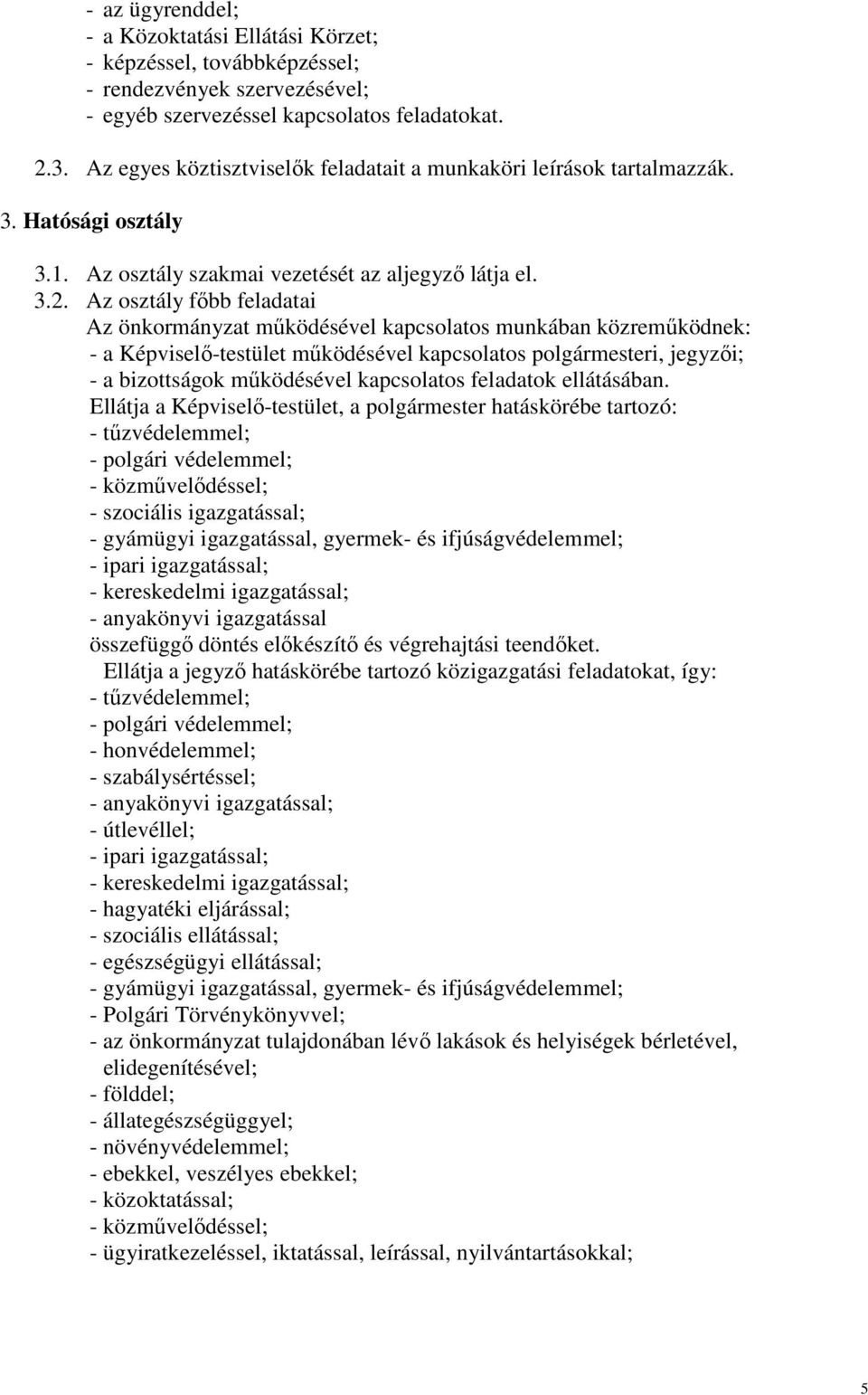 Az osztály fıbb feladatai Az önkormányzat mőködésével kapcsolatos munkában közremőködnek: - a Képviselı-testület mőködésével kapcsolatos polgármesteri, jegyzıi; - a bizottságok mőködésével