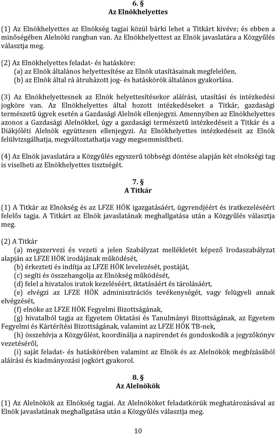 (2) Az Elnökhelyettes feladat- és hatásköre: (a) az Elnök általános helyettesítése az Elnök utasításainak megfelelően, (b) az Elnök által rá átruházott jog- és hatáskörök általános gyakorlása.