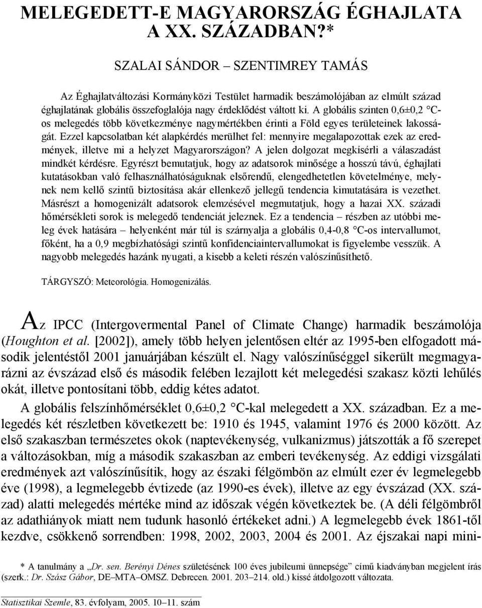 A globális szinten 0,6±0,2 os melegedés több következménye nagymértékben érinti a Föld egyes területeinek lakosságát.