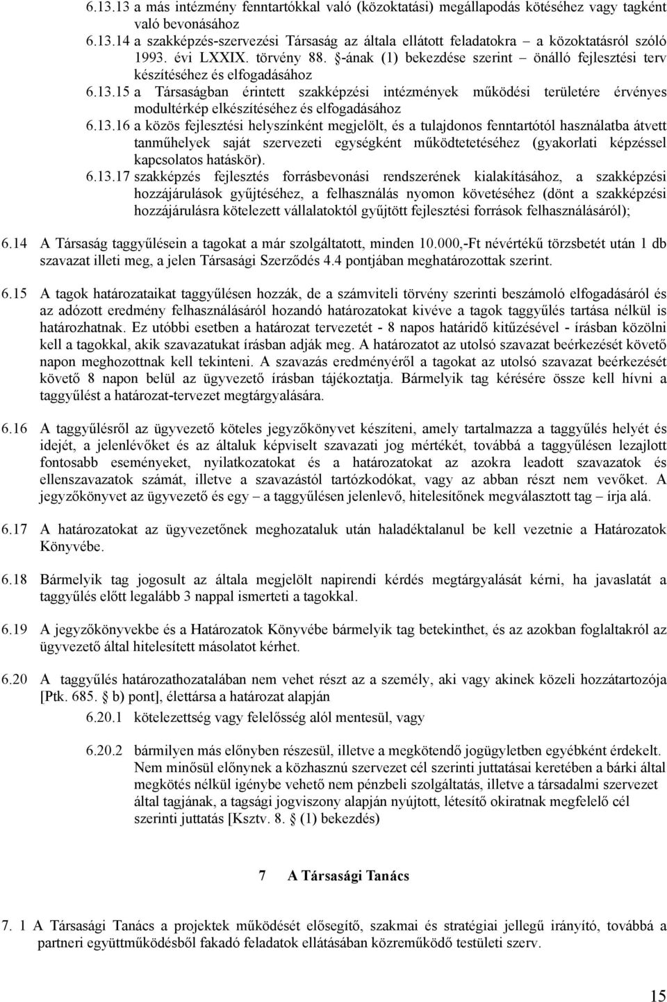 15 a Társaságban érintett szakképzési intézmények működési területére érvényes modultérkép elkészítéséhez és elfogadásához 6.13.