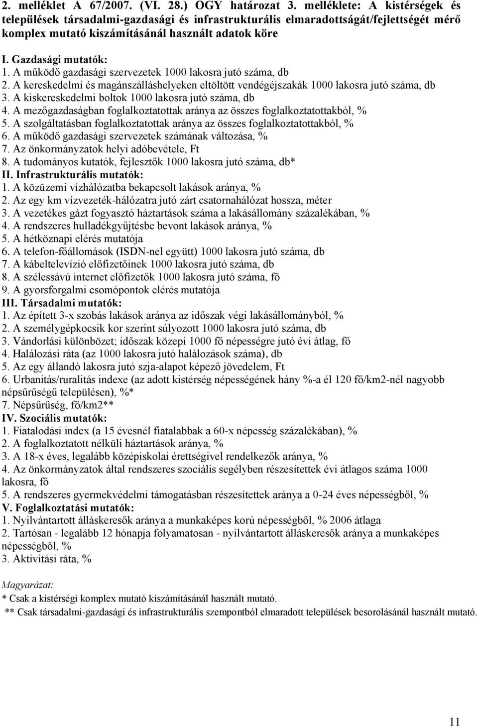 A működő gazdasági szervezetek 1000 lakosra jutó száma, db 2. A kereskedelmi és magánszálláshelyeken eltöltött vendégéjszakák 1000 lakosra jutó száma, db 3.