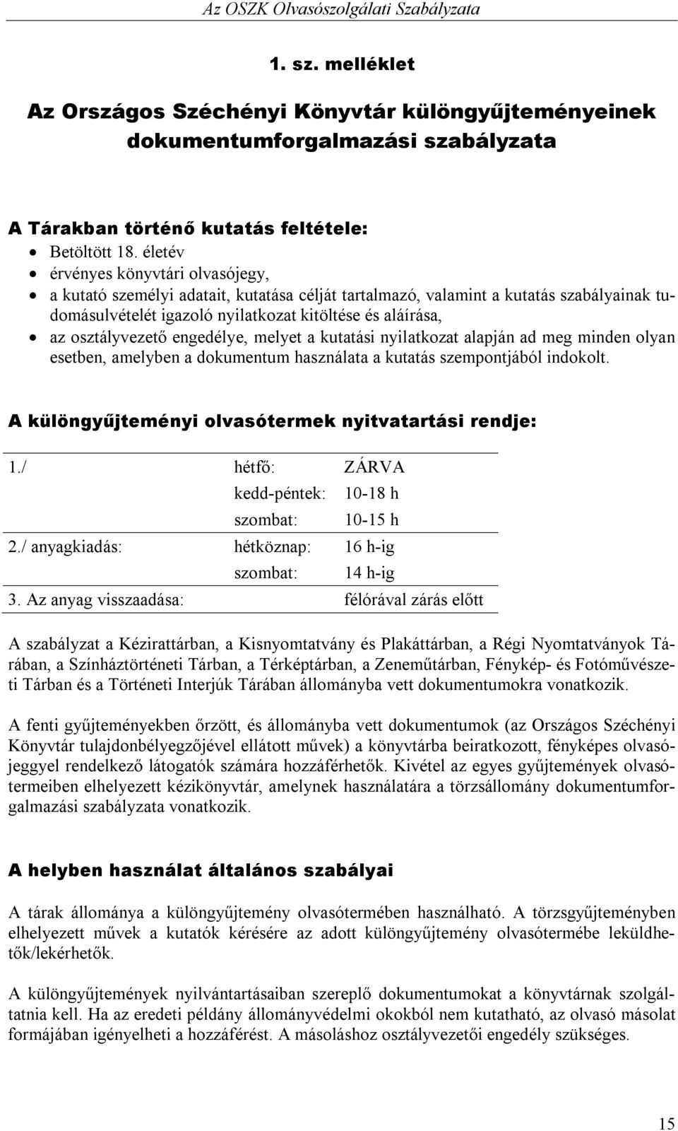 osztályvezető engedélye, melyet a kutatási nyilatkozat alapján ad meg minden olyan esetben, amelyben a dokumentum használata a kutatás szempontjából indokolt.