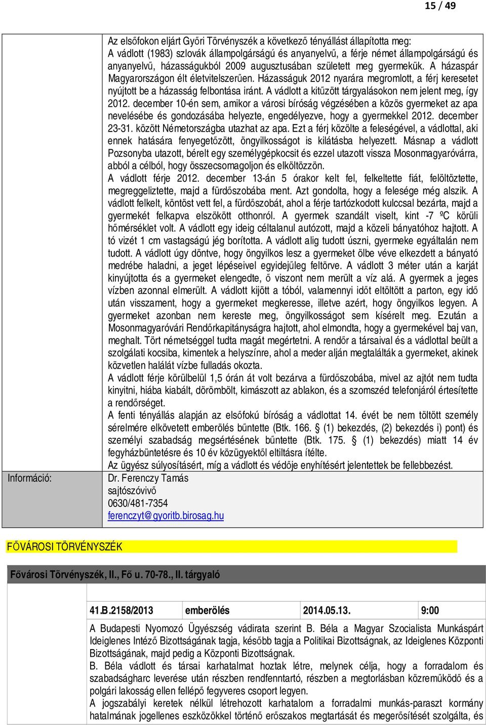 A vádlott a kitűzött tárgyalásokon nem jelent meg, így 2012.