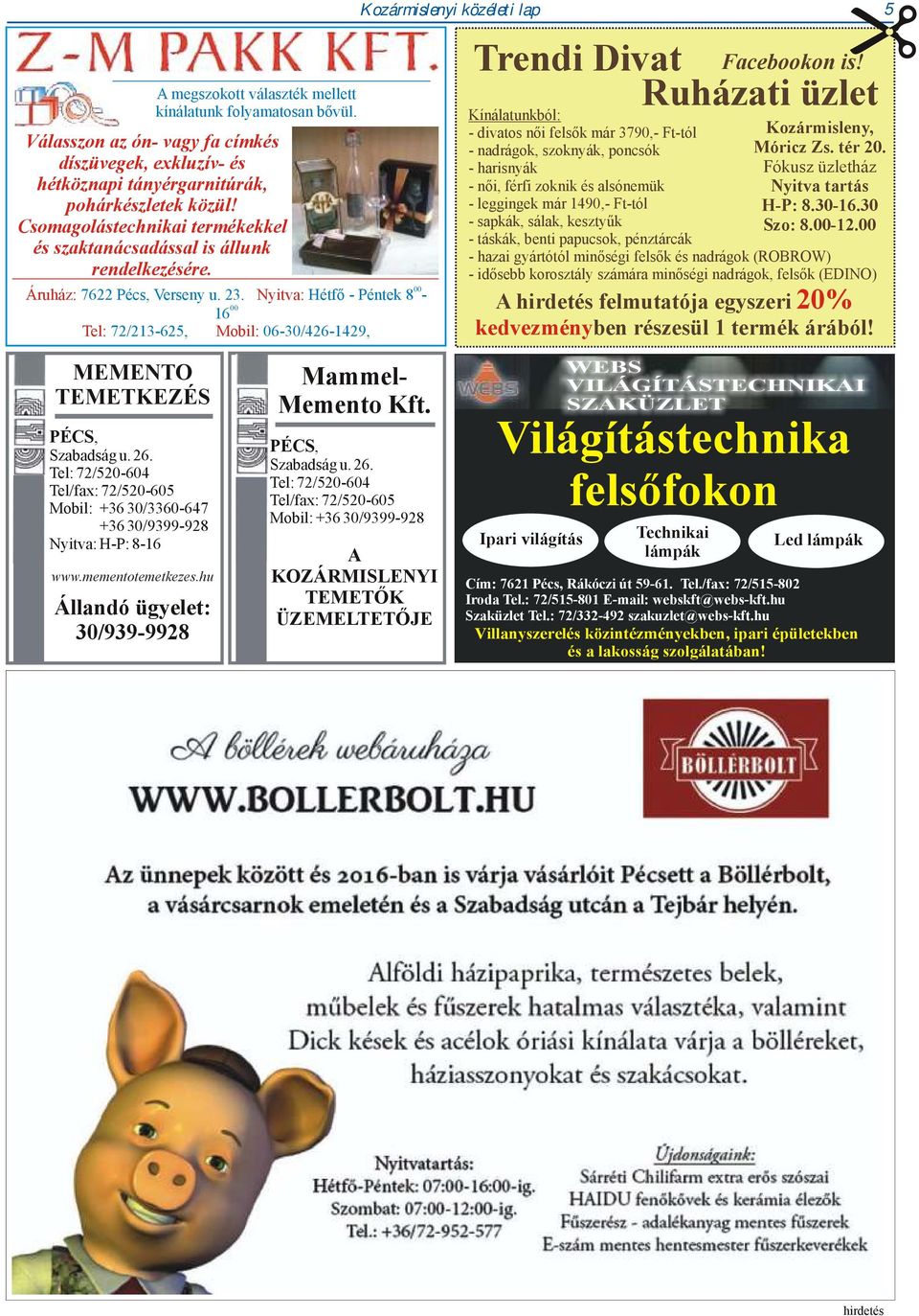 Nyitva: Hétfő - Péntek 8-00 16 Tel: 72/213-625, Mobil: 06-30/426-1429, Trendi Divat Facebookon is!