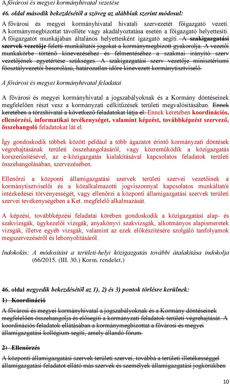 A szakigazgatási szervek vezetője feletti munkáltatói jogokat a kormánymegbízott gyakorolja.