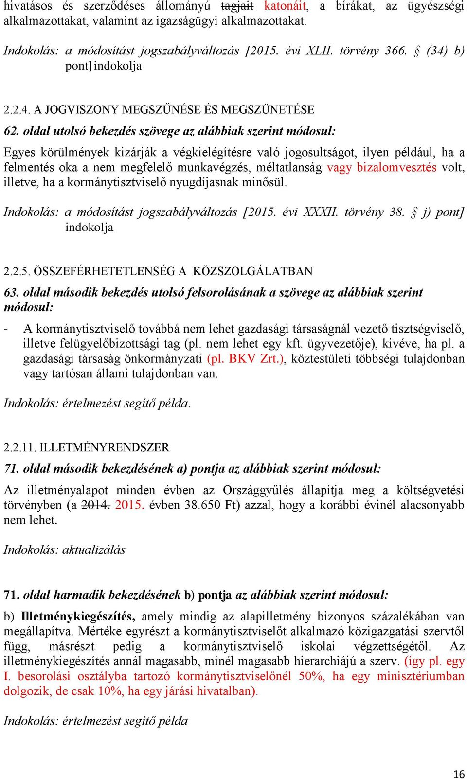 oldal utolsó bekezdés szövege az alábbiak szerint módosul: Egyes körülmények kizárják a végkielégítésre való jogosultságot, ilyen például, ha a felmentés oka a nem megfelelő munkavégzés, méltatlanság