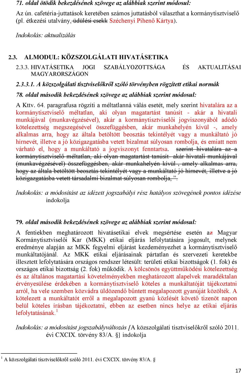 3.3.1. A közszolgálati tisztviselőkről szóló törvényben rögzített etikai normák 78. oldal második bekezdésének szövege az alábbiak szerint módosul: A Kttv. 64.