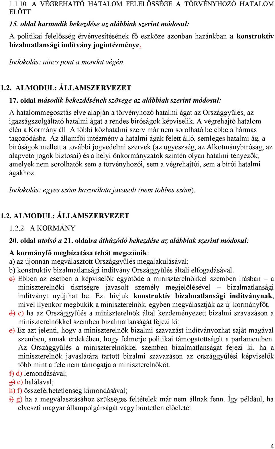 Indokolás: nincs pont a mondat végén. 1.2. ALMODUL: ÁLLAMSZERVEZET 17.