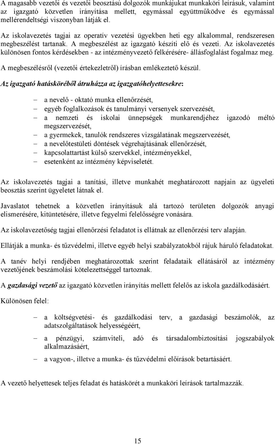 Az iskolavezetés különösen fontos kérdésekben - az intézményvezető felkérésére- állásfoglalást fogalmaz meg. A megbeszélésről (vezetői értekezletről) írásban emlékeztető készül.