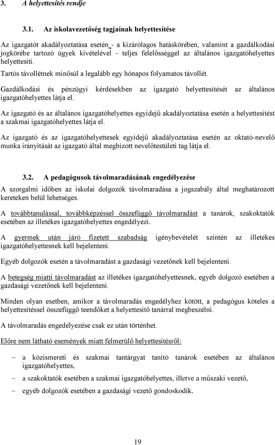 általános igazgatóhelyettes helyettesíti. Tartós távollétnek minősül a legalább egy hónapos folyamatos távollét.