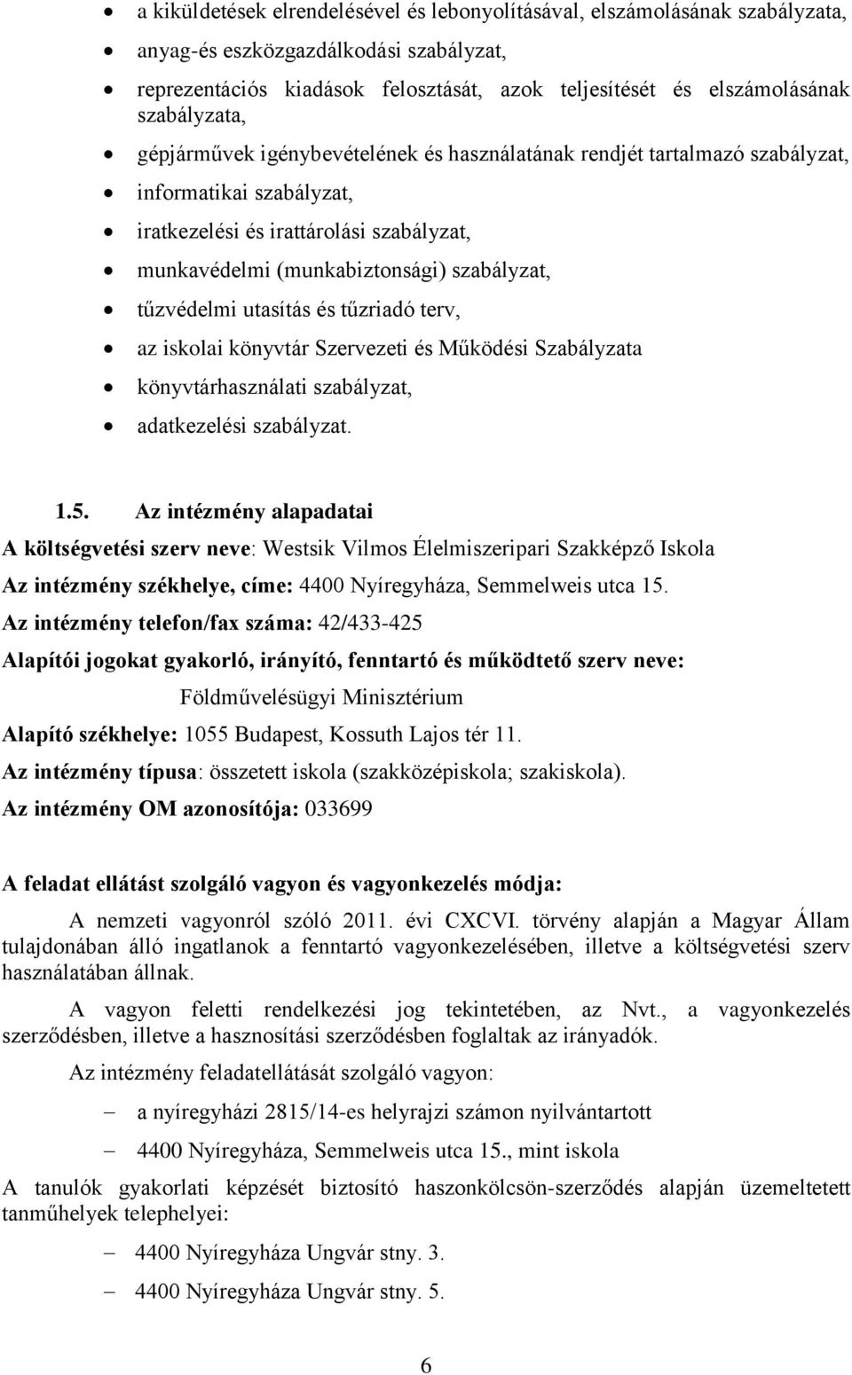 tűzvédelmi utasítás és tűzriadó terv, az iskolai könyvtár Szervezeti és Működési Szabályzata könyvtárhasználati szabályzat, adatkezelési szabályzat..5.